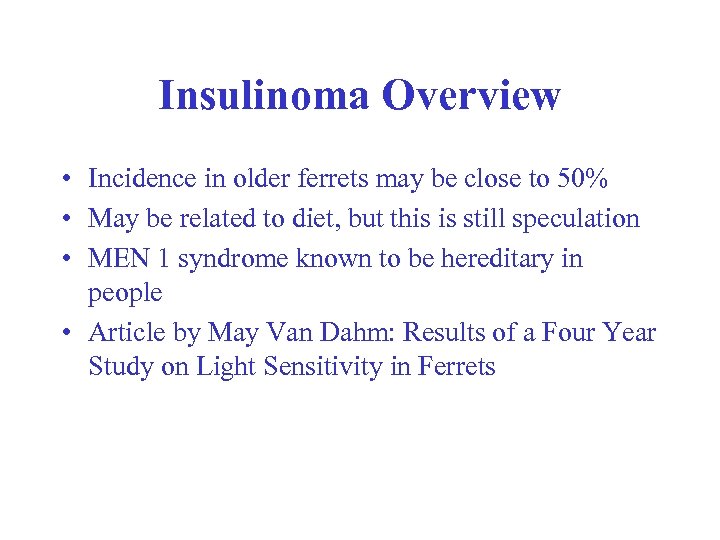 Insulinoma Overview • Incidence in older ferrets may be close to 50% • May