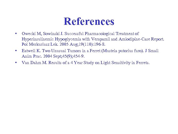 References • • • Owecki M, Sowinski J. Successful Pharmacological Treatment of Hyperinsulinemic Hypoglycemia