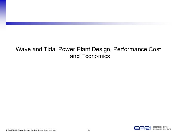 Wave and Tidal Power Plant Design, Performance Cost and Economics © 2006 Electric Power