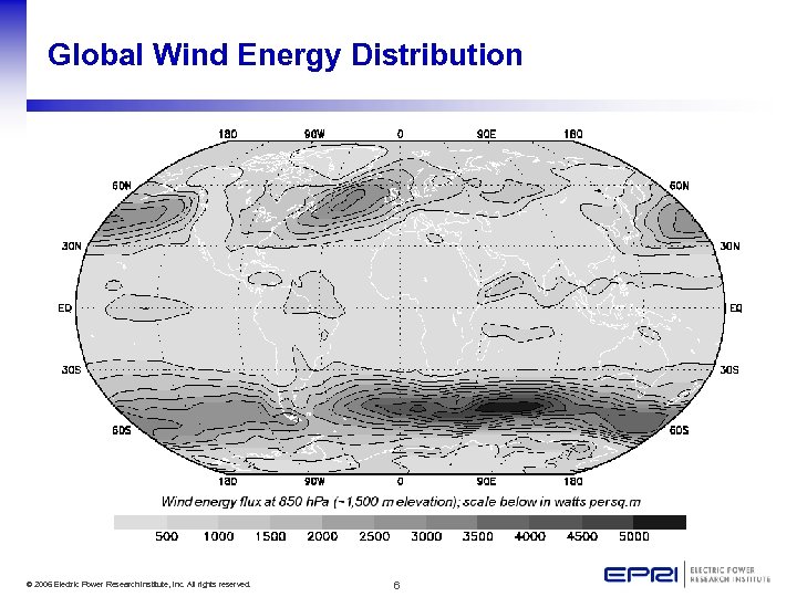 Global Wind Energy Distribution © 2006 Electric Power Research Institute, Inc. All rights reserved.