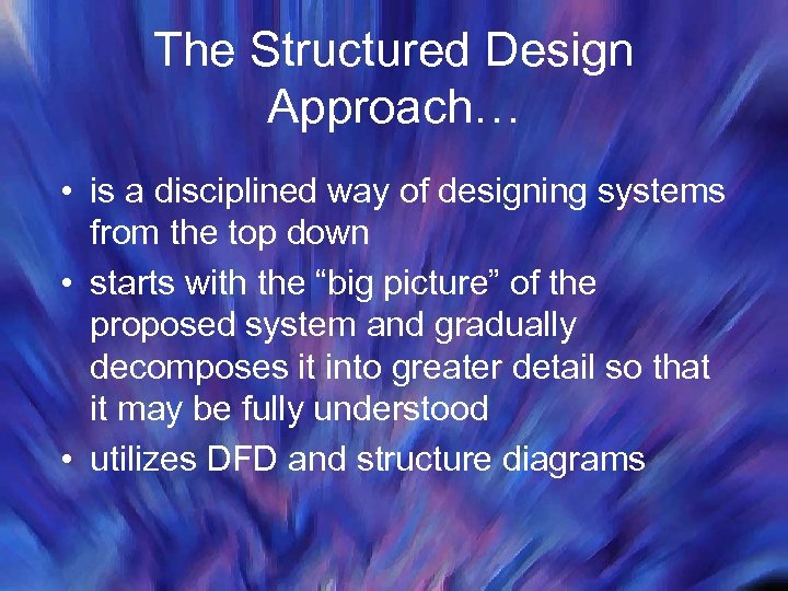 The Structured Design Approach… • is a disciplined way of designing systems from the