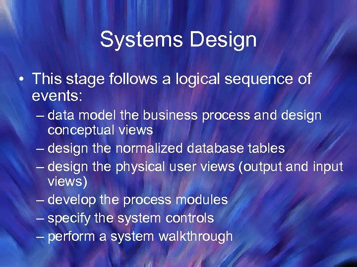 Systems Design • This stage follows a logical sequence of events: – data model