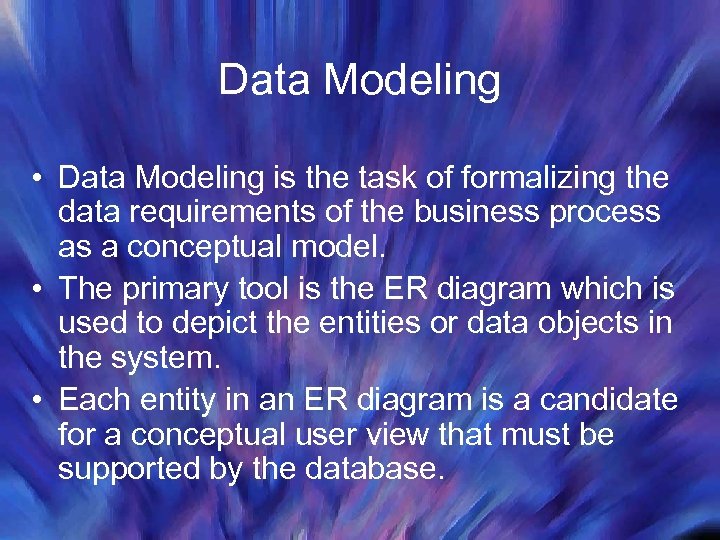 Data Modeling • Data Modeling is the task of formalizing the data requirements of