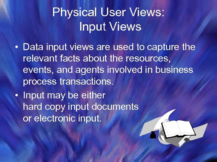 Physical User Views: Input Views • Data input views are used to capture the