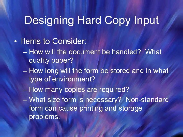 Designing Hard Copy Input • Items to Consider: – How will the document be