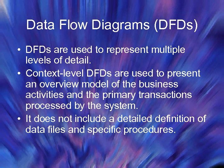 Data Flow Diagrams (DFDs) • DFDs are used to represent multiple levels of detail.