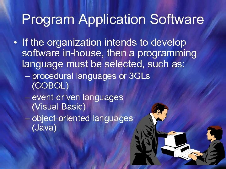 Program Application Software • If the organization intends to develop software in-house, then a