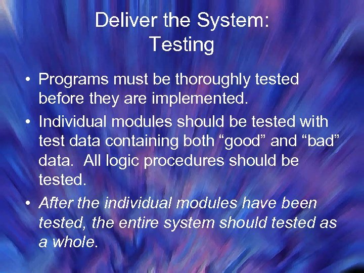 Deliver the System: Testing • Programs must be thoroughly tested before they are implemented.
