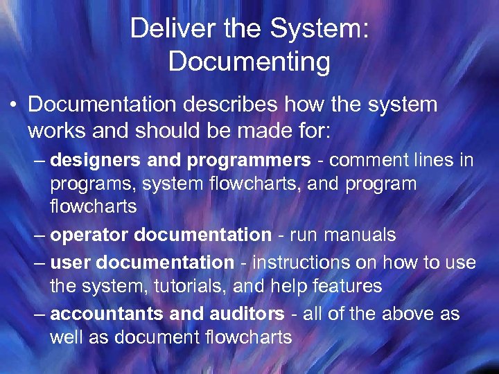 Deliver the System: Documenting • Documentation describes how the system works and should be