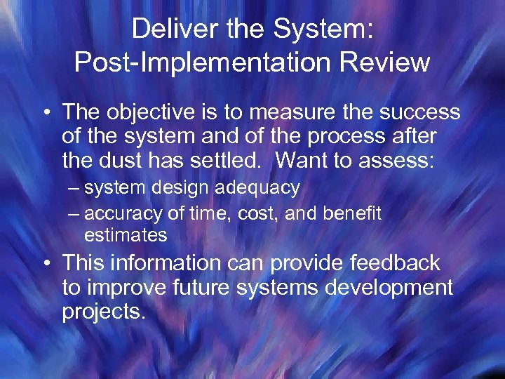 Deliver the System: Post-Implementation Review • The objective is to measure the success of