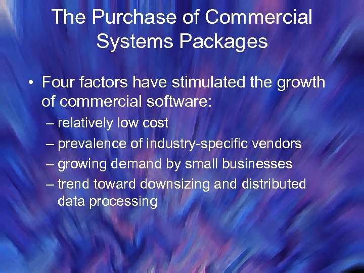 The Purchase of Commercial Systems Packages • Four factors have stimulated the growth of