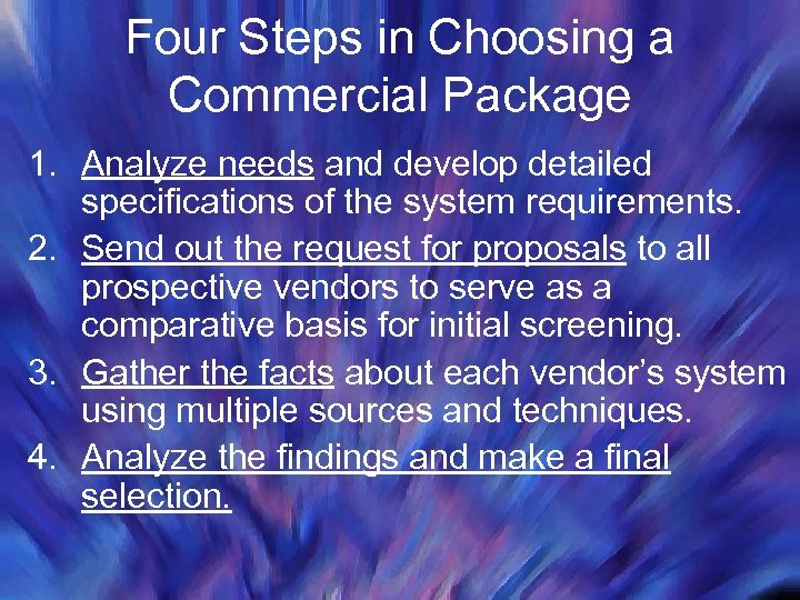 Four Steps in Choosing a Commercial Package 1. Analyze needs and develop detailed specifications