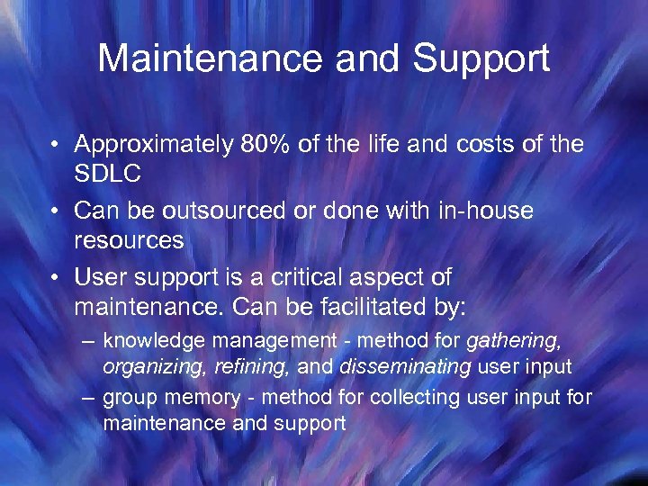 Maintenance and Support • Approximately 80% of the life and costs of the SDLC
