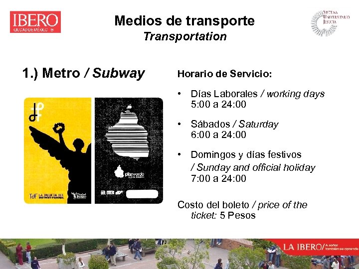Medios de transporte Transportation 1. ) Metro / Subway Horario de Servicio: • Días