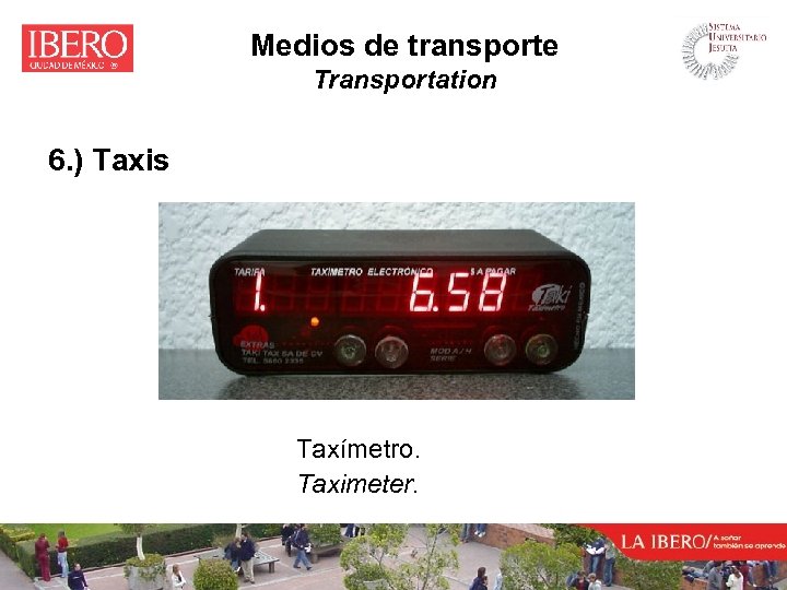 Medios de transporte Transportation 6. ) Taxis Taxímetro. Taximeter. 