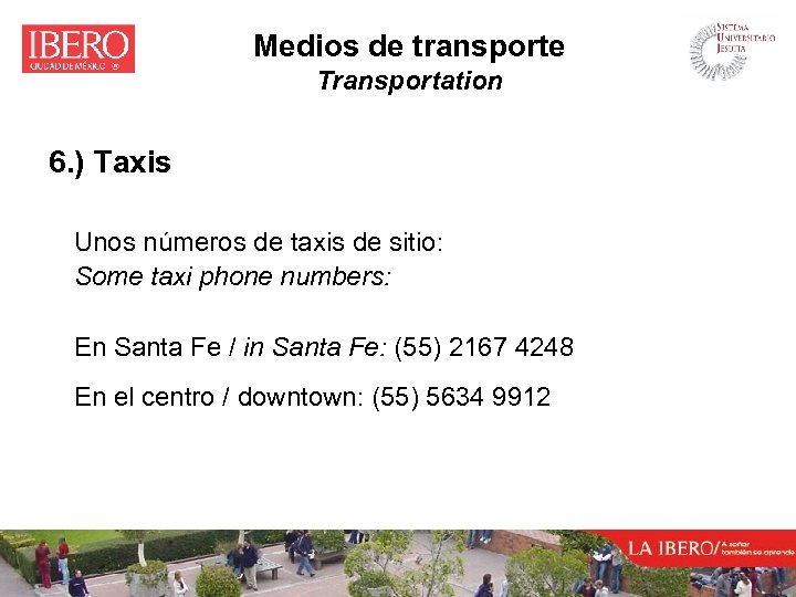 Medios de transporte Transportation 6. ) Taxis Unos números de taxis de sitio: Some