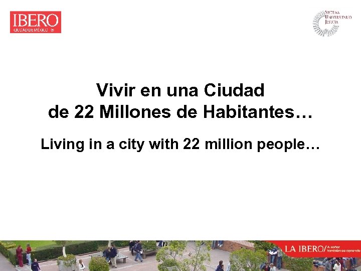 Vivir en una Ciudad de 22 Millones de Habitantes… Living in a city with
