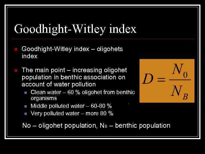 Goodhight-Witley index n Goodhight-Witley index – oligohets index n The main point – increasing
