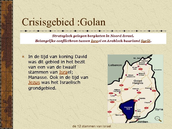 Crisisgebied : Golan Strategisch gelegen bergketen in Noord-Israel. Belangrijke conflictbron tussen Israel en Arabisch