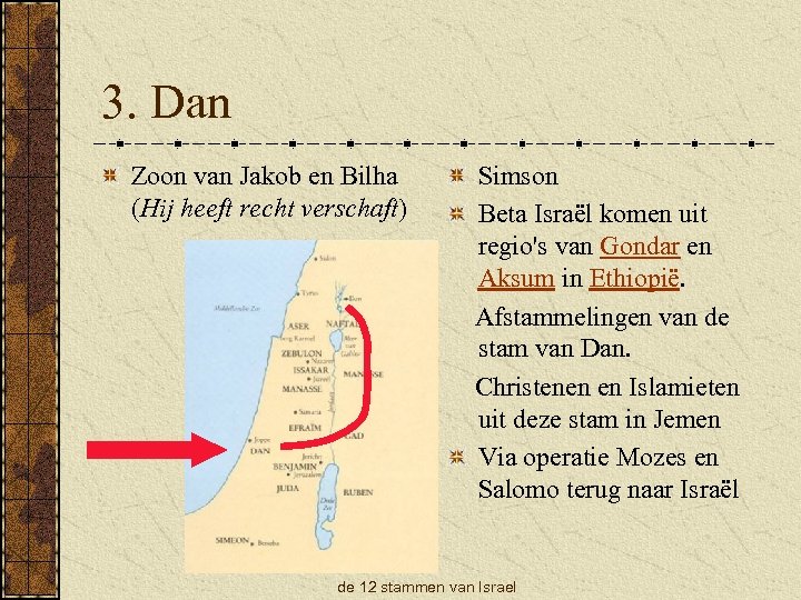 3. Dan Zoon van Jakob en Bilha (Hij heeft recht verschaft) Simson Beta Israël