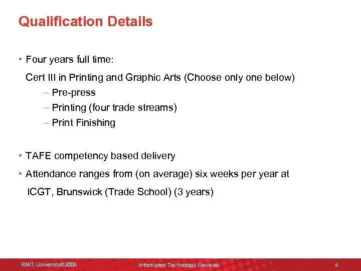 Qualification Details • Four years full time: Cert III in Printing and Graphic Arts