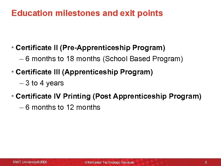 Education milestones and exit points • Certificate II (Pre-Apprenticeship Program) – 6 months to