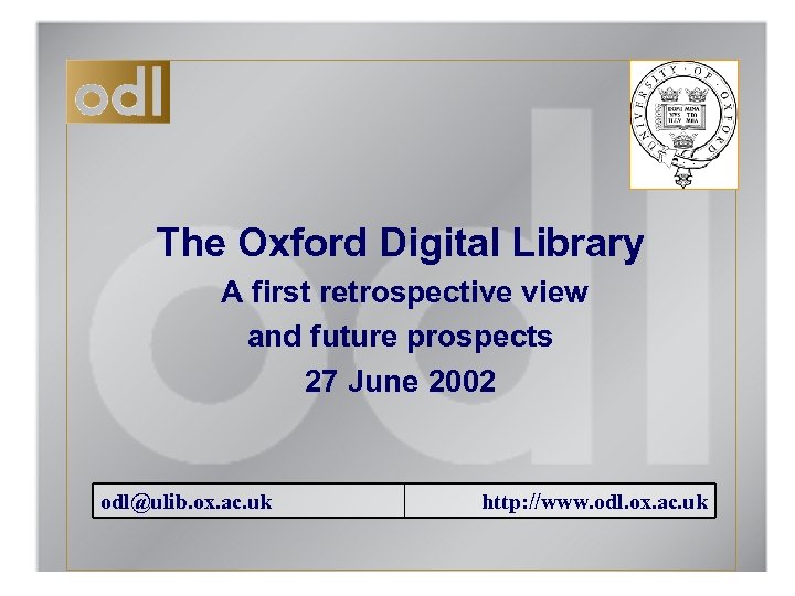 The Oxford Digital Library A first retrospective view and future prospects 27 June 2002