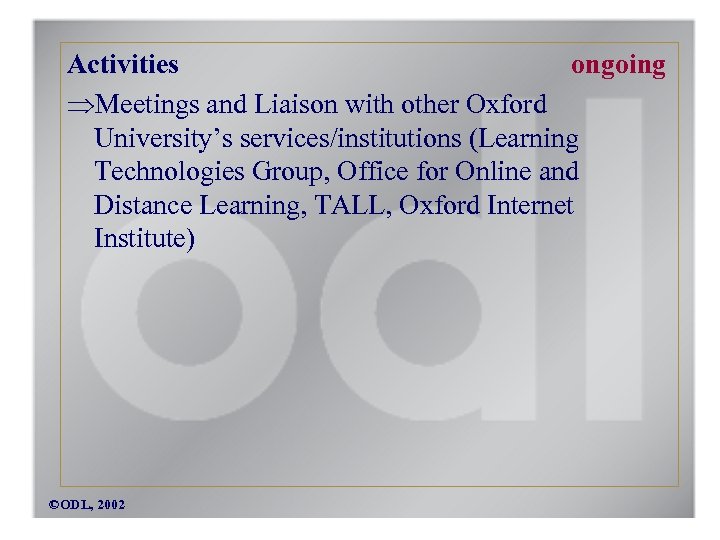 Activities ongoing Meetings and Liaison with other Oxford University’s services/institutions (Learning Technologies Group, Office