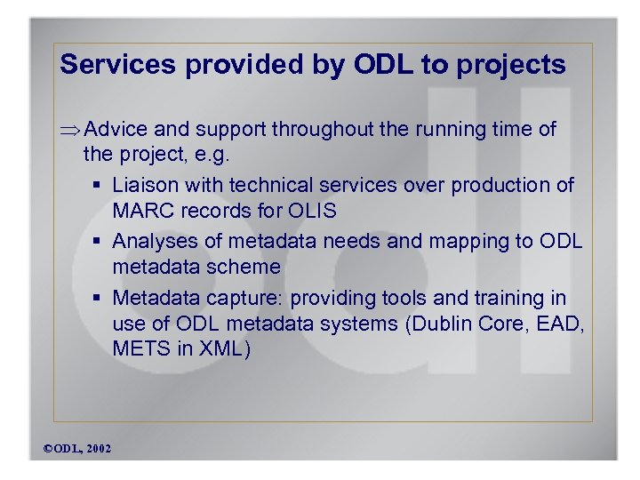 Services provided by ODL to projects Advice and support throughout the running time of