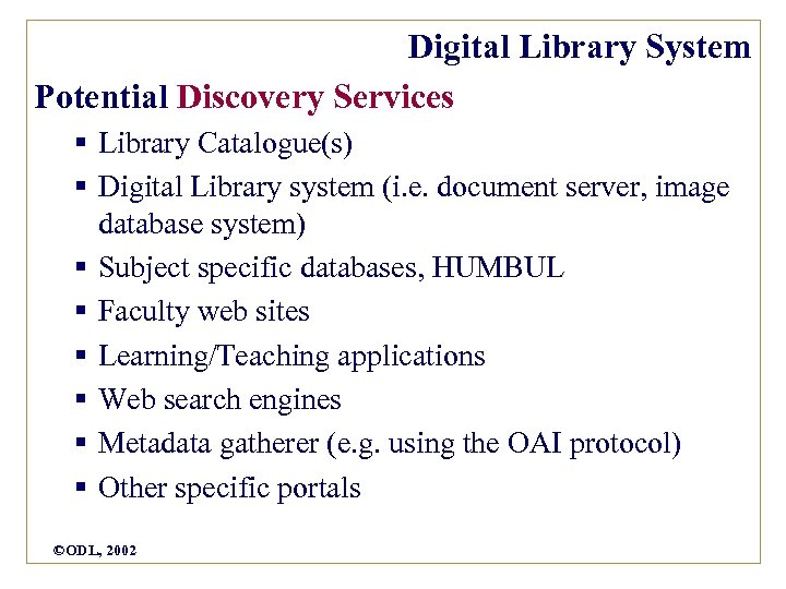 Digital Library System Potential Discovery Services § Library Catalogue(s) § Digital Library system (i.