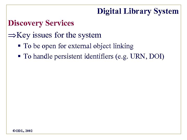 Digital Library System Discovery Services Key issues for the system § To be open