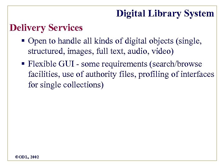 Digital Library System Delivery Services § Open to handle all kinds of digital objects