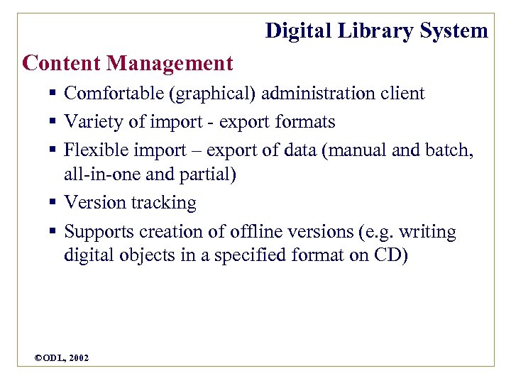 Digital Library System Content Management § Comfortable (graphical) administration client § Variety of import