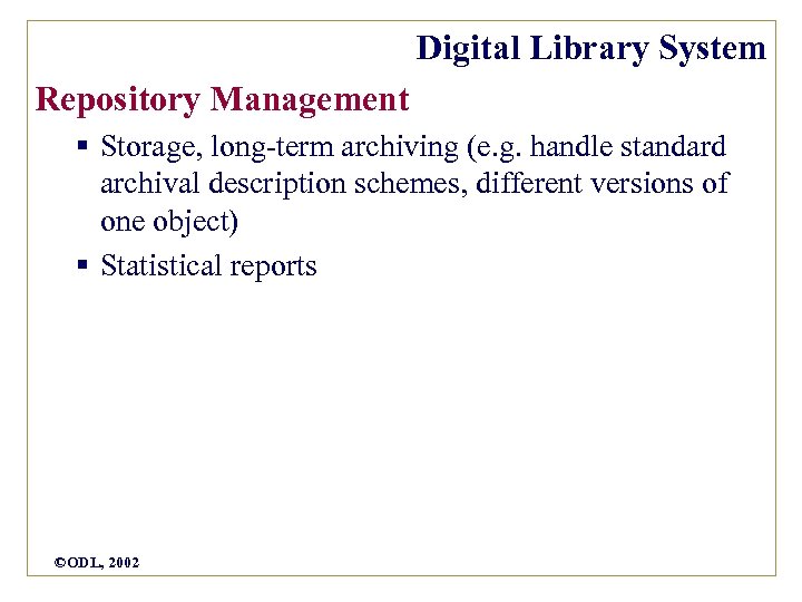 Digital Library System Repository Management § Storage, long-term archiving (e. g. handle standard archival