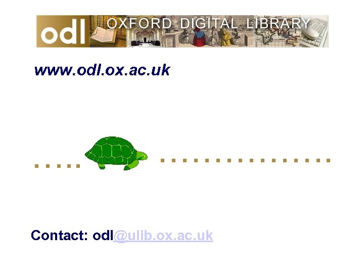 www. odl. ox. ac. uk …. . ……………. Contact: odl@ulib. ox. ac. uk 