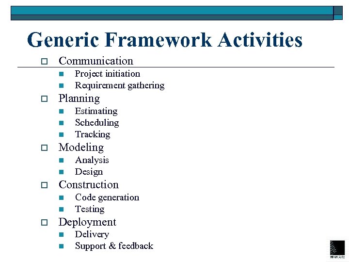 Generic Framework Activities o Communication n n o Planning n n n o n