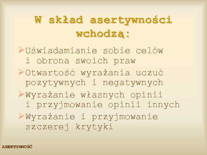 W skład asertywności wchodzą: Ø Uświadamianie sobie celów i obrona swoich praw Ø Otwartość