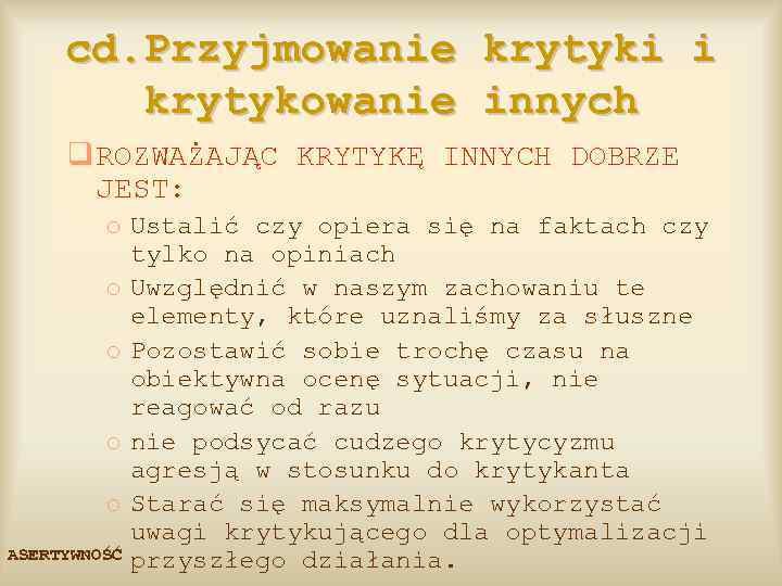 cd. Przyjmowanie krytyki i krytykowanie innych q ROZWAŻAJĄC KRYTYKĘ INNYCH DOBRZE JEST: o Ustalić