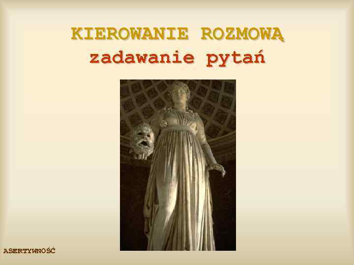 KIEROWANIE ROZMOWĄ zadawanie pytań ASERTYWNOŚĆ 