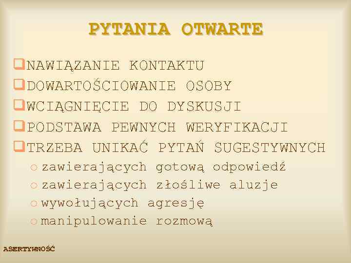 PYTANIA OTWARTE q. NAWIĄZANIE KONTAKTU q. DOWARTOŚCIOWANIE OSOBY q. WCIĄGNIĘCIE DO DYSKUSJI q. PODSTAWA