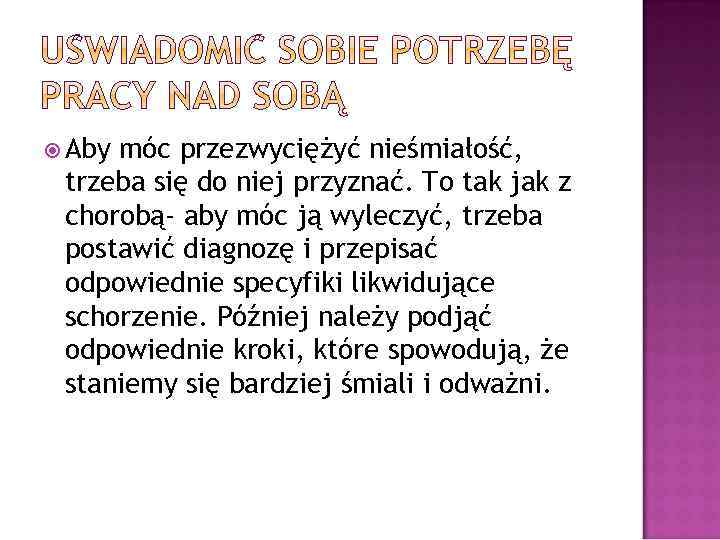  Aby móc przezwyciężyć nieśmiałość, trzeba się do niej przyznać. To tak jak z
