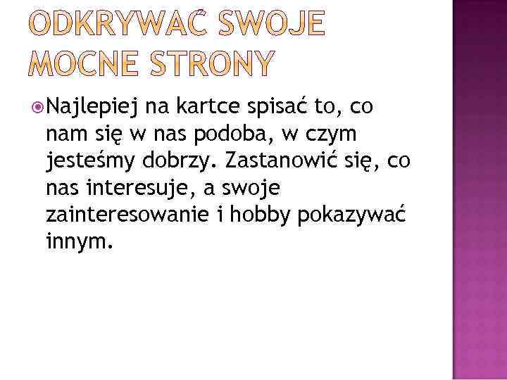  Najlepiej na kartce spisać to, co nam się w nas podoba, w czym