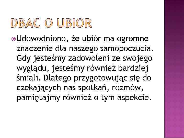  Udowodniono, że ubiór ma ogromne znaczenie dla naszego samopoczucia. Gdy jesteśmy zadowoleni ze