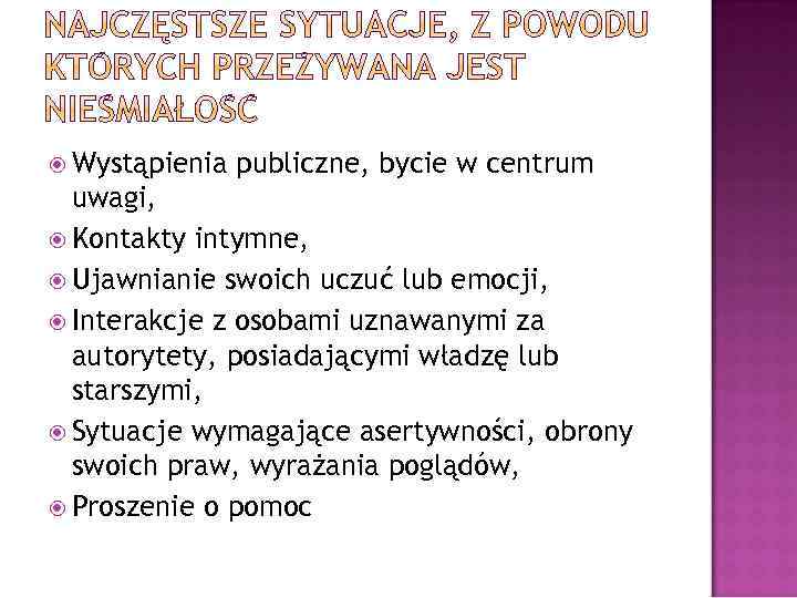  Wystąpienia publiczne, bycie w centrum uwagi, Kontakty intymne, Ujawnianie swoich uczuć lub emocji,