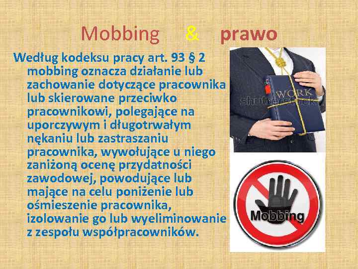 Mobbing & prawo Według kodeksu pracy art. 93 § 2 mobbing oznacza działanie lub