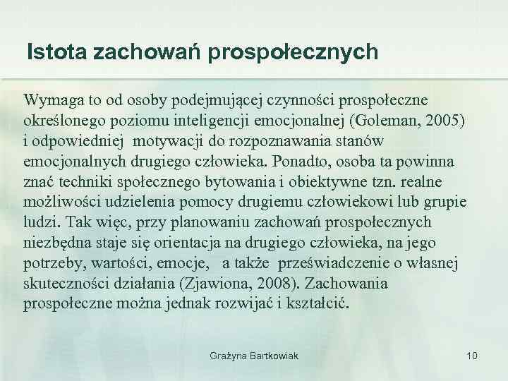 Istota zachowań prospołecznych Wymaga to od osoby podejmującej czynności prospołeczne określonego poziomu inteligencji emocjonalnej