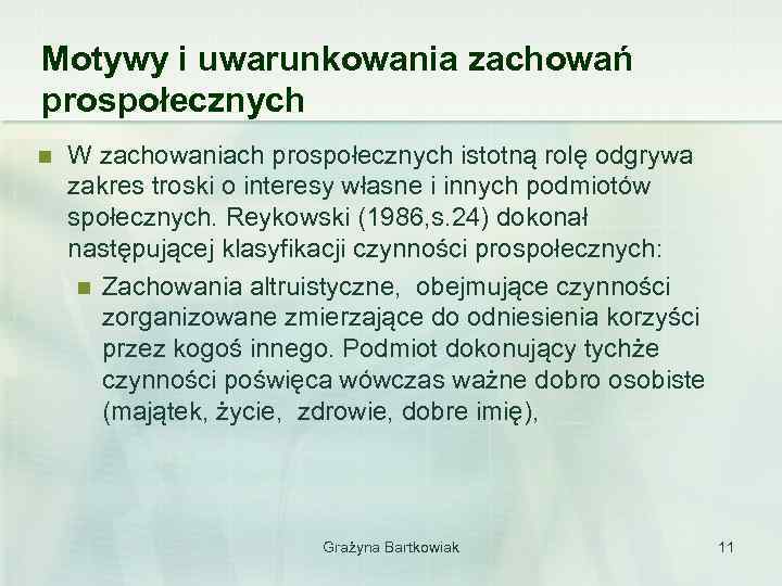Motywy i uwarunkowania zachowań prospołecznych n W zachowaniach prospołecznych istotną rolę odgrywa zakres troski