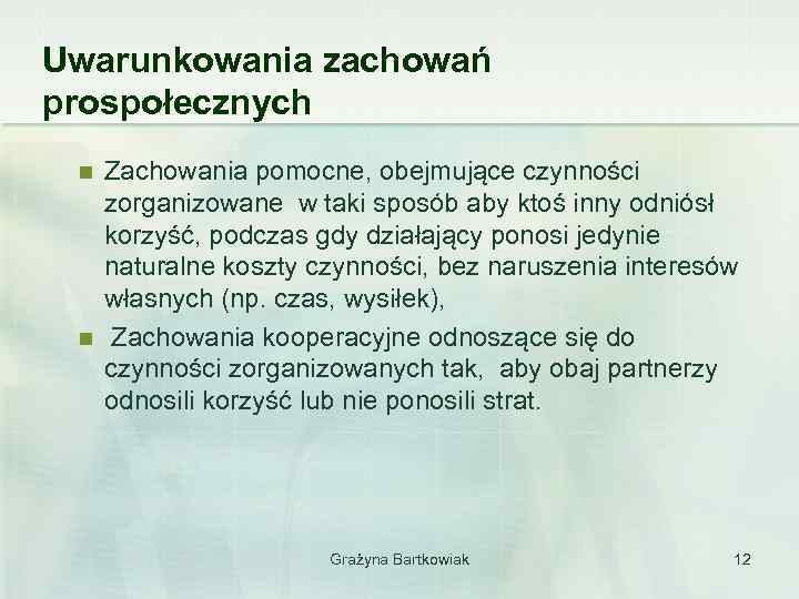 Uwarunkowania zachowań prospołecznych n n Zachowania pomocne, obejmujące czynności zorganizowane w taki sposób aby