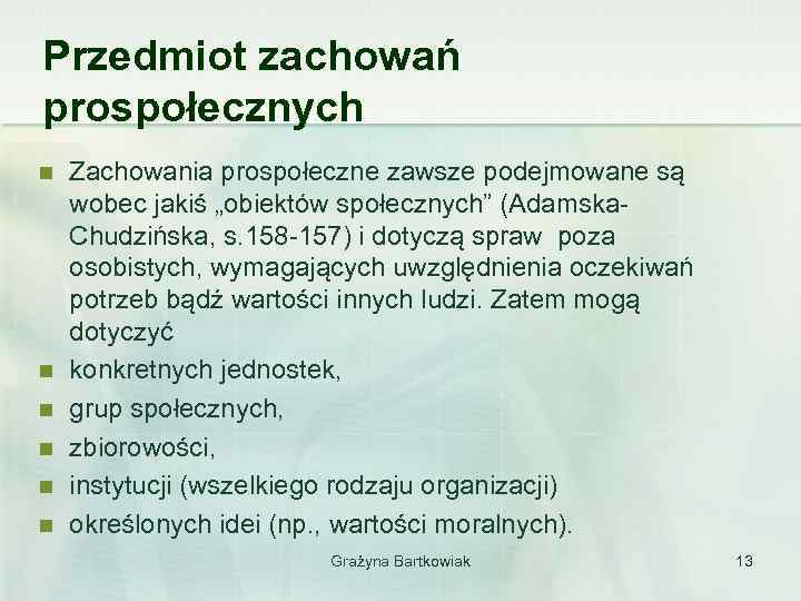 Przedmiot zachowań prospołecznych n n n Zachowania prospołeczne zawsze podejmowane są wobec jakiś „obiektów