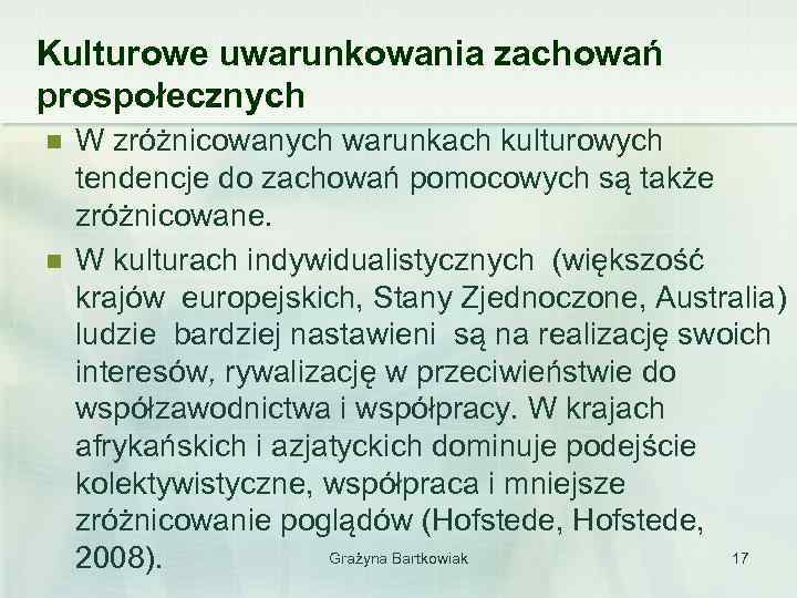 Kulturowe uwarunkowania zachowań prospołecznych n n W zróżnicowanych warunkach kulturowych tendencje do zachowań pomocowych
